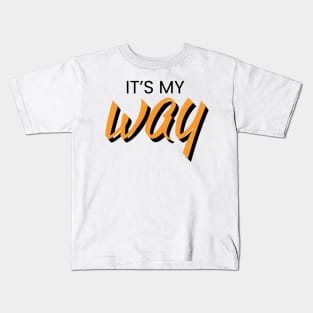 It's my way text design Kids T-Shirt